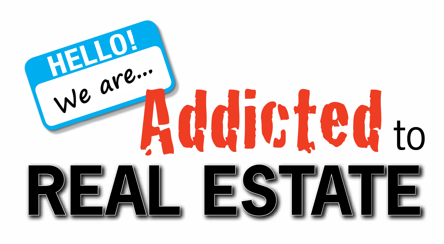 We are Addicted to Real Estate